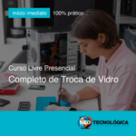 Curso Completo de Troca de Vidro