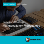 Curso de Manutenção em Videogames